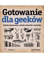 Okładka książki Gotowanie dla geeków. Nauka stosowana, niezłe sztuczki i wyżerka