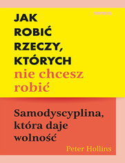 Okładka książki Jak robić rzeczy, których nie chcesz robić. Samodyscyplina, która daje wolność