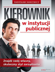 Okładka książki Kierownik w instytucji publicznej. Znajdź swój własny, skuteczny styl zarządzania
