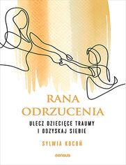Okładka książki Rana odrzucenia. Ulecz dziecięce traumy i odzyskaj siebie