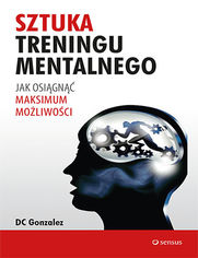 Okładka książki Sztuka treningu mentalnego. Jak osiągnąć maksimum możliwości
