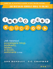 Okładka książki Treść jest kluczowa. Jak tworzyć powalające blogi, podkasty, wideo, e-booki, webinaria (i inne)