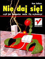 Okładka książki Nie daj sie, czyli jak komputer może cię wykończyć