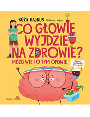 Okładka książki Co głowie wyjdzie na zdrowie? Mózg wie i o tym opowie