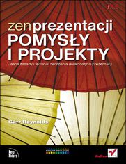 Okładka książki Zen prezentacji - pomysły i projekty. Jasne zasady i techniki tworzenia doskonałych prezentacji