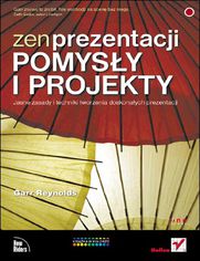 Okładka książki Zen prezentacji - pomysły i projekty. Jasne zasady i techniki tworzenia doskonałych prezentacji