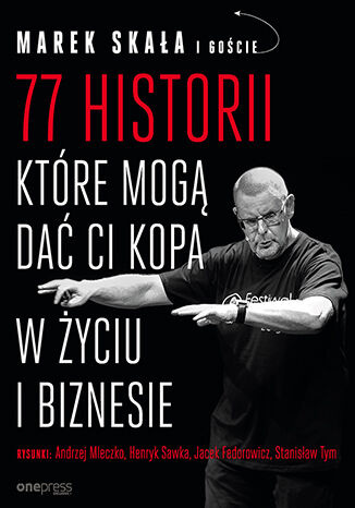 77 historii, które mogą dać Ci kopa w życiu i biznesie [przepakowanie] Marek Skała - okladka książki