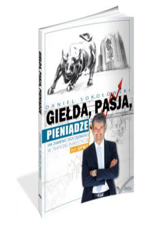 Giełda, pasja, pieniądze! Daniel Sokołowski - okladka książki