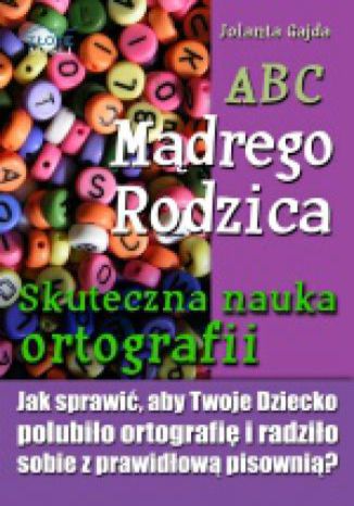 ABC Mądrego Rodzica: Skuteczna nauka ortografii Jolanta Gajda - okladka książki