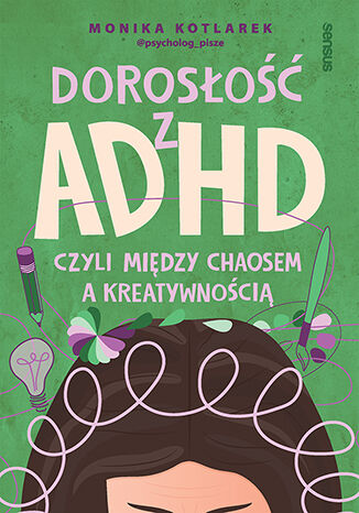Dorosłość z ADHD, czyli między chaosem a kreatywnością Monika Kotlarek - okladka książki