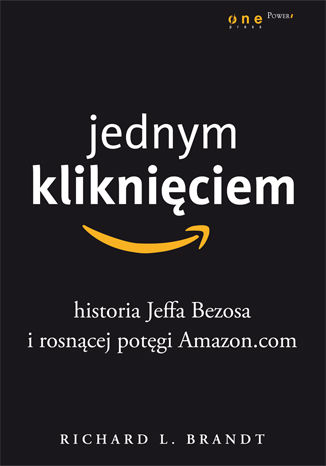 Jednym kliknięciem. Historia Jeffa Bezosa i rosnącej potęgi Amazon.com Richard L. Brandt - okladka książki