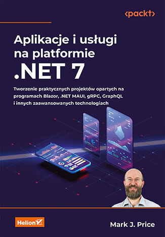 Aplikacje i usługi na platformie .NET 7. Tworzenie praktycznych projektów opartych na programach Blazor, .NET MAUI, gRPC, GraphQL i innych zaawansowanych technologiach Mark J. Price - okladka książki