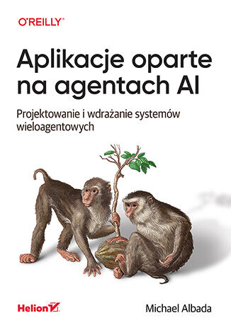 Aplikacje oparte na agentach AI. Projektowanie i wdrażanie systemów wieloagentowych Michael Albada - okladka książki