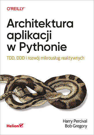 Architektura aplikacji w Pythonie. TDD, DDD i rozwój mikrousług reaktywnych Harry Percival, Bob Gregory - okladka książki