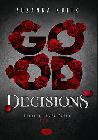 Good Decisions. Dylogia Complicated. Tom 2 Zuzanna Kulik - okladka książki