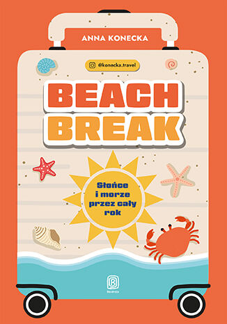 Beach break. Słońce i morze przez cały rok Anna Konecka - okladka książki
