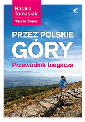 Przez polskie góry. Przewodnik biegacza. Wydanie 1 Natalia Tomasiak, Marcin Świerc - okladka książki