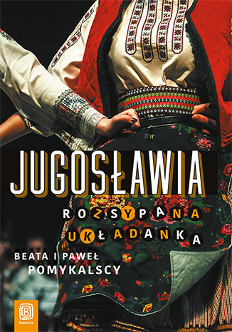 Jugosławia. Rozsypana układanka Beata Pomykalska, Paweł Pomykalski - okladka książki