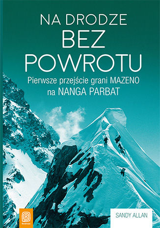 Na drodze bez powrotu. Pierwsze przejście grani Mazeno na Nanga Parbat Sandy Allan - okladka książki