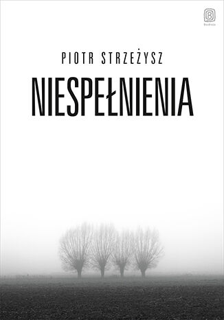 Niespełnienia Piotr Strzeżysz - okladka książki