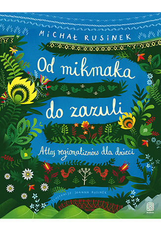 Od mikmaka do zazuli. Atlas regionalizmów dla dzieci Michał Rusinek - okladka książki