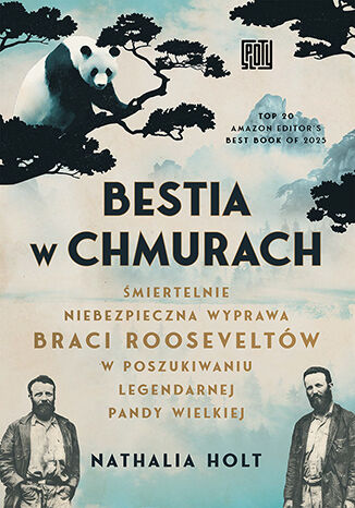 Bestia w chmurach. Śmiertelnie niebezpieczna wyprawa braci Rooseveltów w poszukiwaniu legendarnej pandy wielkiej Nathalia Holt - okladka książki
