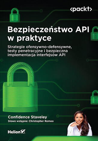 Bezpieczeństwo API w praktyce. Strategie ofensywno-defensywne, testy penetracyjne i bezpieczna implementacja interfejsów API Confidence Staveley, Christopher Romeo  - okladka książki
