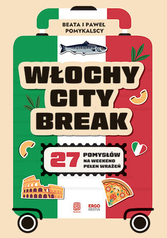 Włochy city break. 27 pomysłów na weekend pełen wrażeń Beata i Paweł Pomykalscy - okladka książki