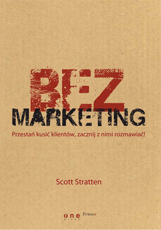 BezMarketing. Przestań kusić klientów, zacznij z nimi rozmawiać! Scott Stratten - okladka książki
