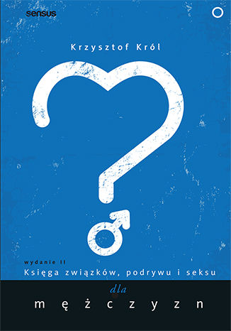 Księga związków, podrywu i seksu dla mężczyzn. Wydanie II Krzysztof Król - okladka książki