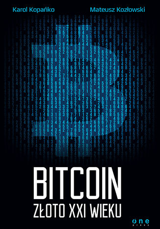 Bitcoin. Złoto XXI wieku Karol Kopańko, Mateusz Kozłowski - okladka książki