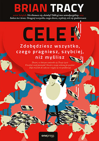 Cele! Zdobędziesz wszystko, czego pragniesz, szybciej, niż myślisz Brian Tracy - okladka książki