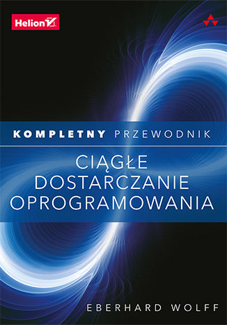 Ciągłe dostarczanie oprogramowania. Kompletny przewodnik Eberhard Wolff - okladka książki