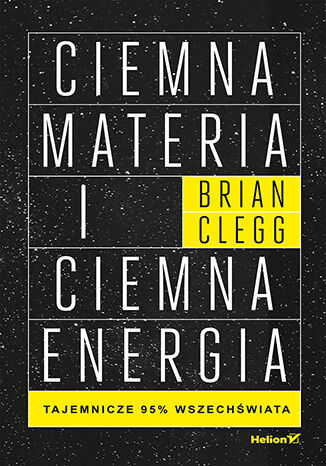 Ciemna materia i ciemna energia. Tajemnicze 95% wszechświata Brian Clegg - okladka książki