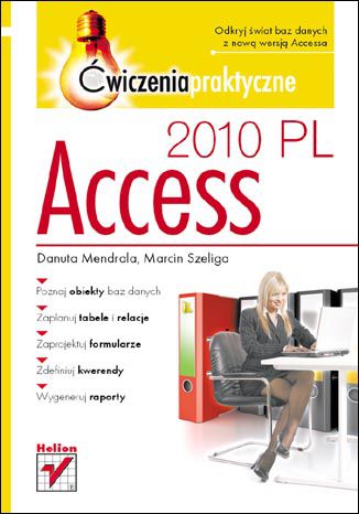 Access 2010 PL. Ćwiczenia praktyczne Danuta Mendrala, Marcin Szeliga - okladka książki