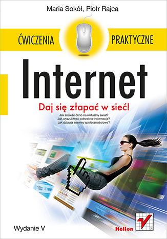 Internet. Ćwiczenia praktyczne. Wydanie V Maria Sokół, Piotr Rajca - okladka książki