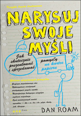 Narysuj swoje myśli. Jak skutecznie prezentować i sprzedawać pomysły na kartce papieru Dan Roam - okladka książki