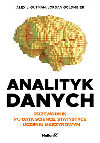 Analityk danych. Przewodnik po data science, statystyce i uczeniu maszynowym Alex J. Gutman, Jordan Goldmeier - okladka książki