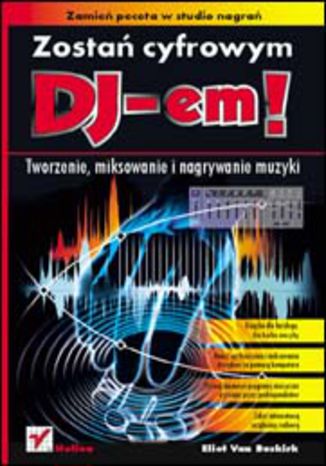 Zostań cyfrowym DJ-em! Tworzenie, miksowanie i nagrywanie muzyki Eliot Van Buskirk - okladka książki