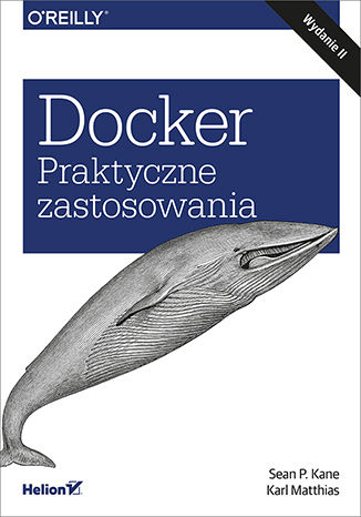 Docker. Praktyczne zastosowania. Wydanie II Sean P. Kane, Karl Matthias - okladka książki
