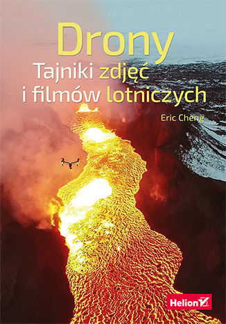 Drony. Tajniki zdjęć i filmów lotniczych Eric Cheng - okladka książki