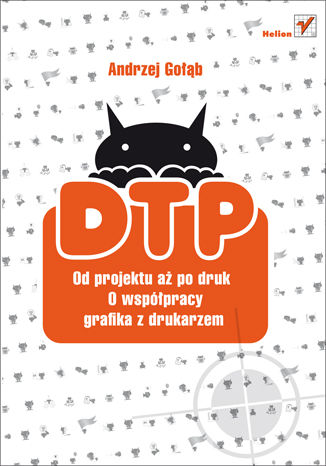 DTP. Od projektu aż po druk. O współpracy grafika z drukarzem Andrzej Gołąb - okladka książki