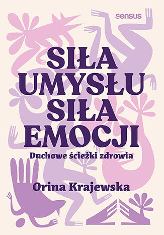 Siła umysłu. Siła emocji. Duchowe ścieżki zdrowia Orina Krajewska - okladka książki
