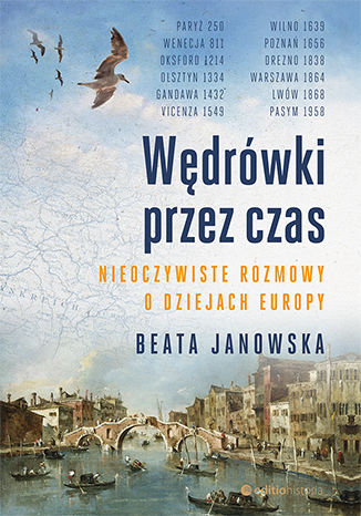 Wędrówki przez czas. Nieoczywiste rozmowy o dziejach Europy Beata Janowska - okladka książki