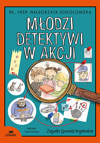 Młodzi detektywi w akcji. Zagadki (prawie) kryminalne mł. insp. Małgorzata Sokołowska - okladka książki