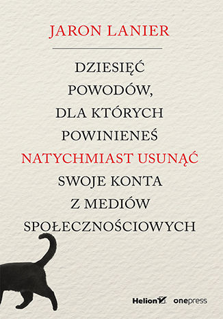 Dziesięć powodów, dla których powinieneś natychmiast usunąć swoje konta z mediów społecznościowych Jaron Lanier - okladka książki