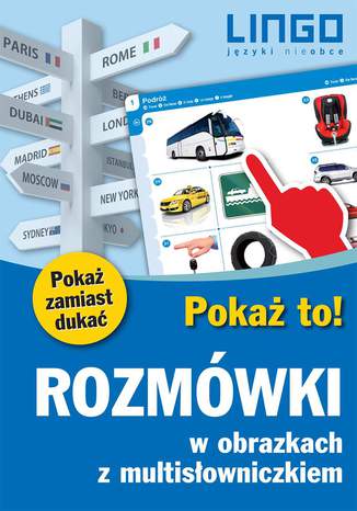 Rozmówki w obrazkach z multisłowniczkiem. Pokaż to! Praca zbiorowa - okladka książki