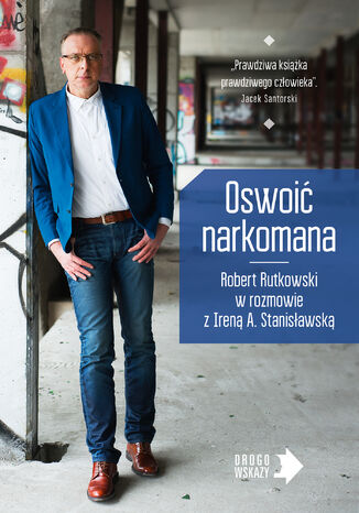 Oswoić narkomana Robert Rutkowski, Irena Stanisławska - okladka książki