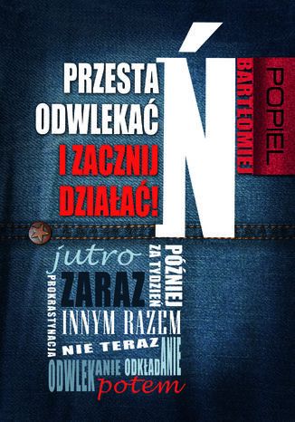 Przestań odwlekać i zacznij działać! Bartłomiej Popiel - okladka książki