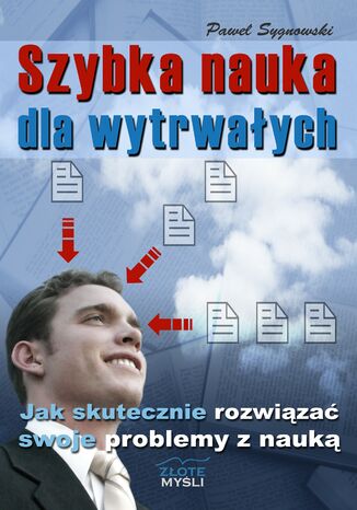Szybka nauka dla wytrwałych. Jak skutecznie rowiązać swoje problemy z nauką Paweł Sygnowski - okladka książki